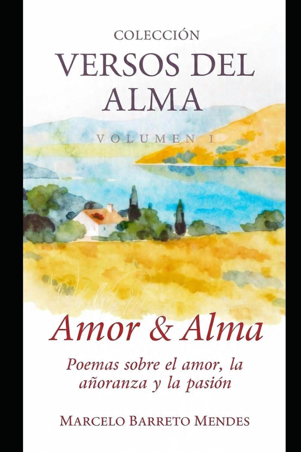 Amor & Alma: Poemas sobre el amor, la añoranza y la pasión: 1 (COLECCION VERSOS DEL ALMA)