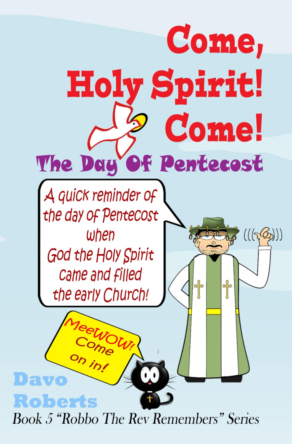 Come, Holy Spirit! Come!: The Day Of Pentecost (Robbo the Rev Remembers)