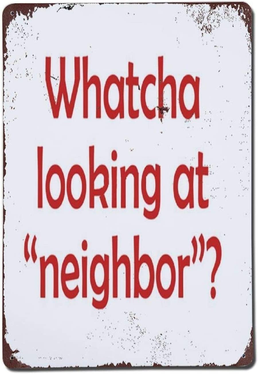 peiyeety Whatcha Looking at Neighbor Bad Neighbor Nosey Garden Yard Tin Sign Metal Wall Art Decorations Iron Painting Home Room Door Poster Gifts-8x12Inch