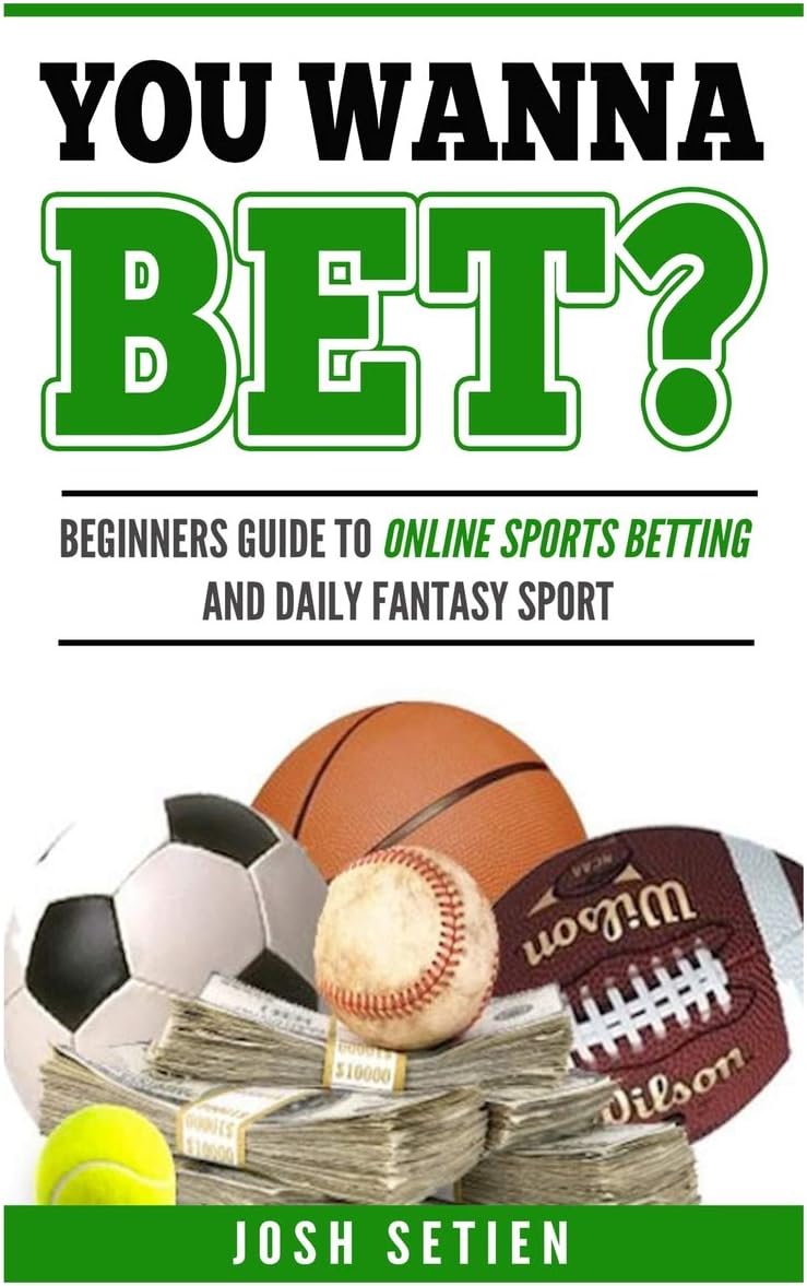 You Wanna Bet?: Beginners Guide to Online Sports Betting and Daily Fantasy Sports