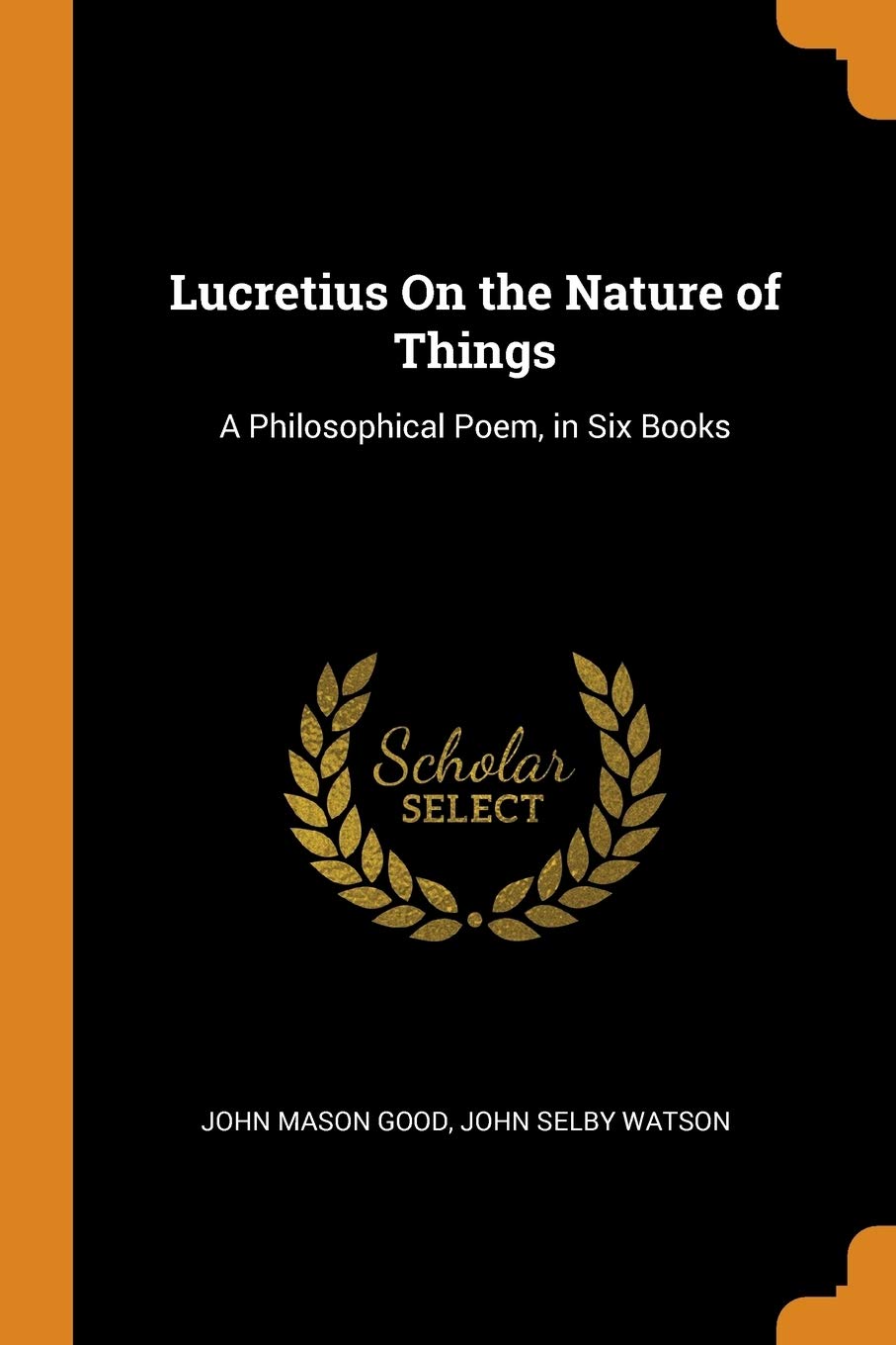 Lucretius On the Nature of Things: A Philosophical Poem, in Six Books