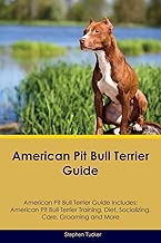 American Pit Bull Terrier Guide American Pit Bull Terrier Guide Includes: American Pit Bull Terrier Training, Diet, Socializing, Care, Grooming, Breeding and More