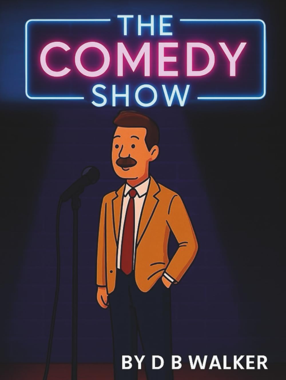 The Comedy Show: Hilarious Jokes and Cartoon Laughs for All Ages — Stand-Up Style Fun by D B Walker