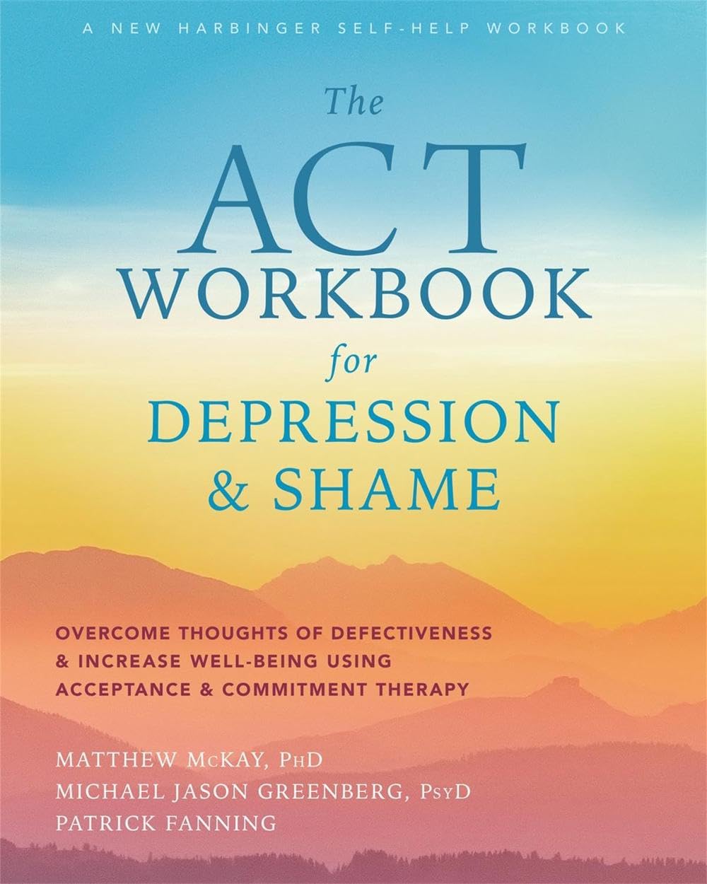 The ACT Workbook for Depression and Shame: Overcome Thoughts of Defectiveness and Increase Well-Being Using Acceptance and Commitment Therapy