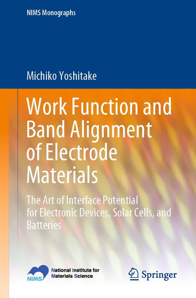 Buy Work Function and Band Alignment of Electrode Materials: The Art of Interface Potential for Electronic Devices, Solar Cells, and Batteries (NIMS Monographs) — BookShops.in