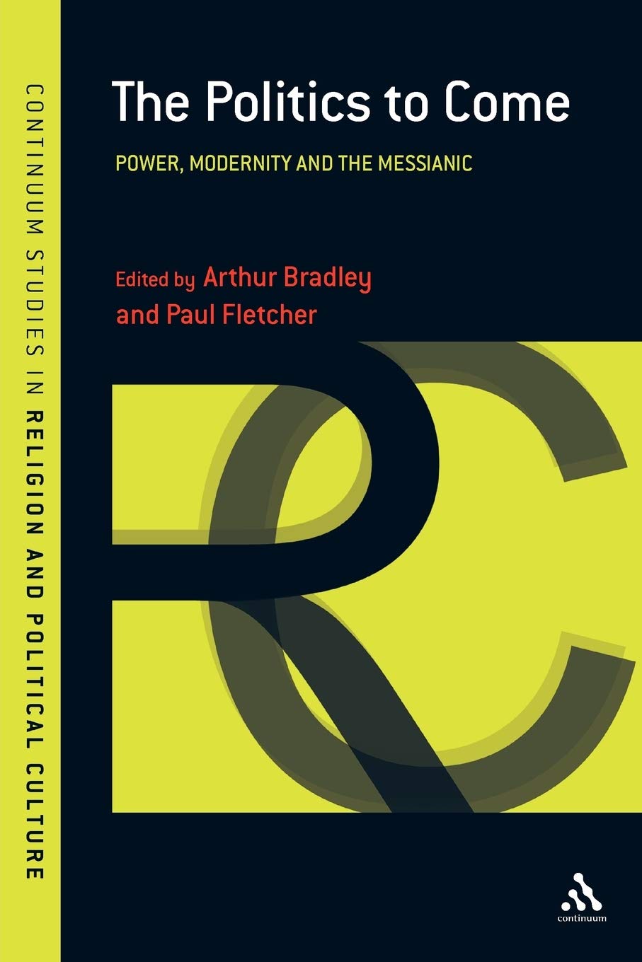 Politics to Come: Power, Modernity and the Messianic: No. 3 (Continuum Studies in Religion and Political Culture)
