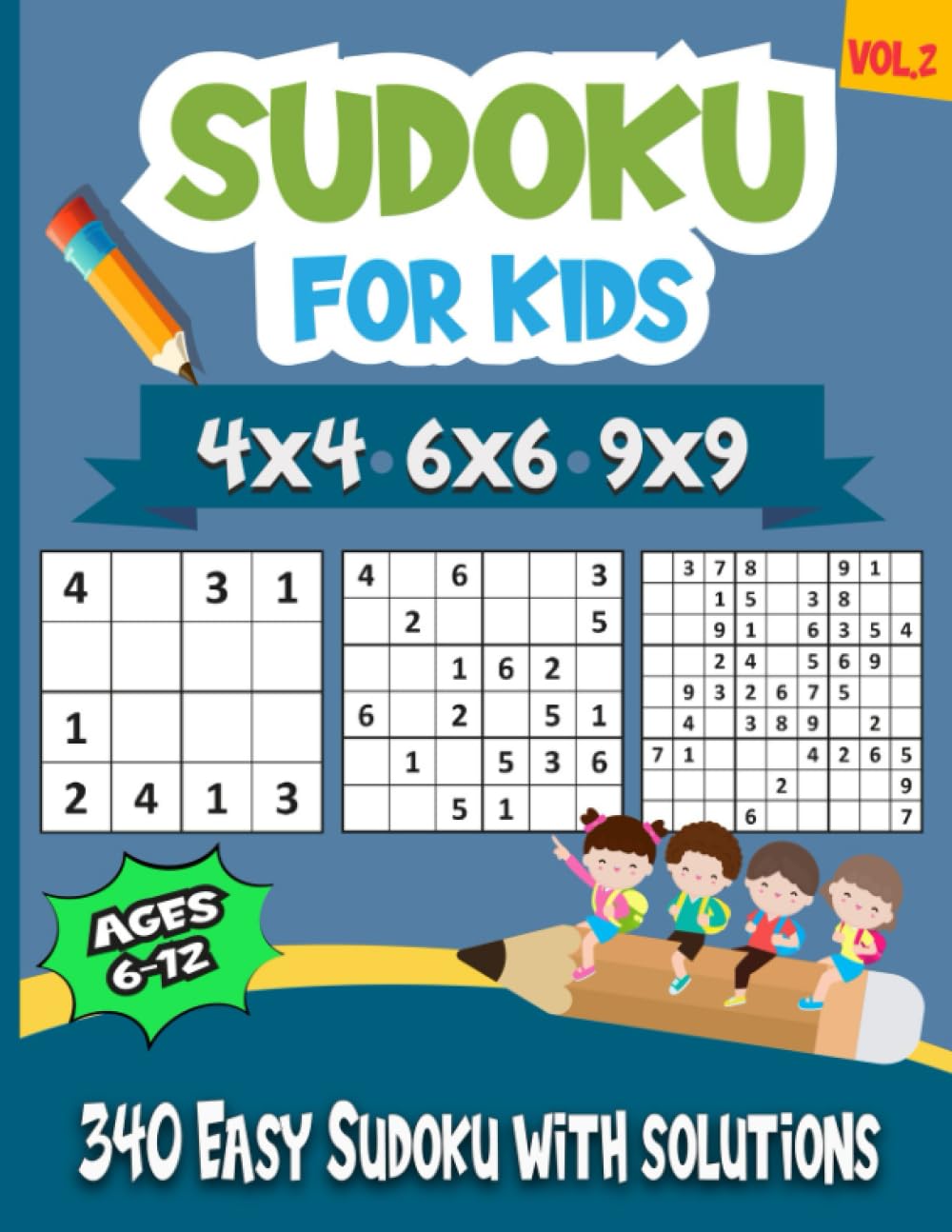 Independently published Sudoku For Kids Ages 6-12: Volume 2, 340 Easy Sudoku Puzzles For Kids And Beginners 4x4, 6x6 and 9x9, With Solutions