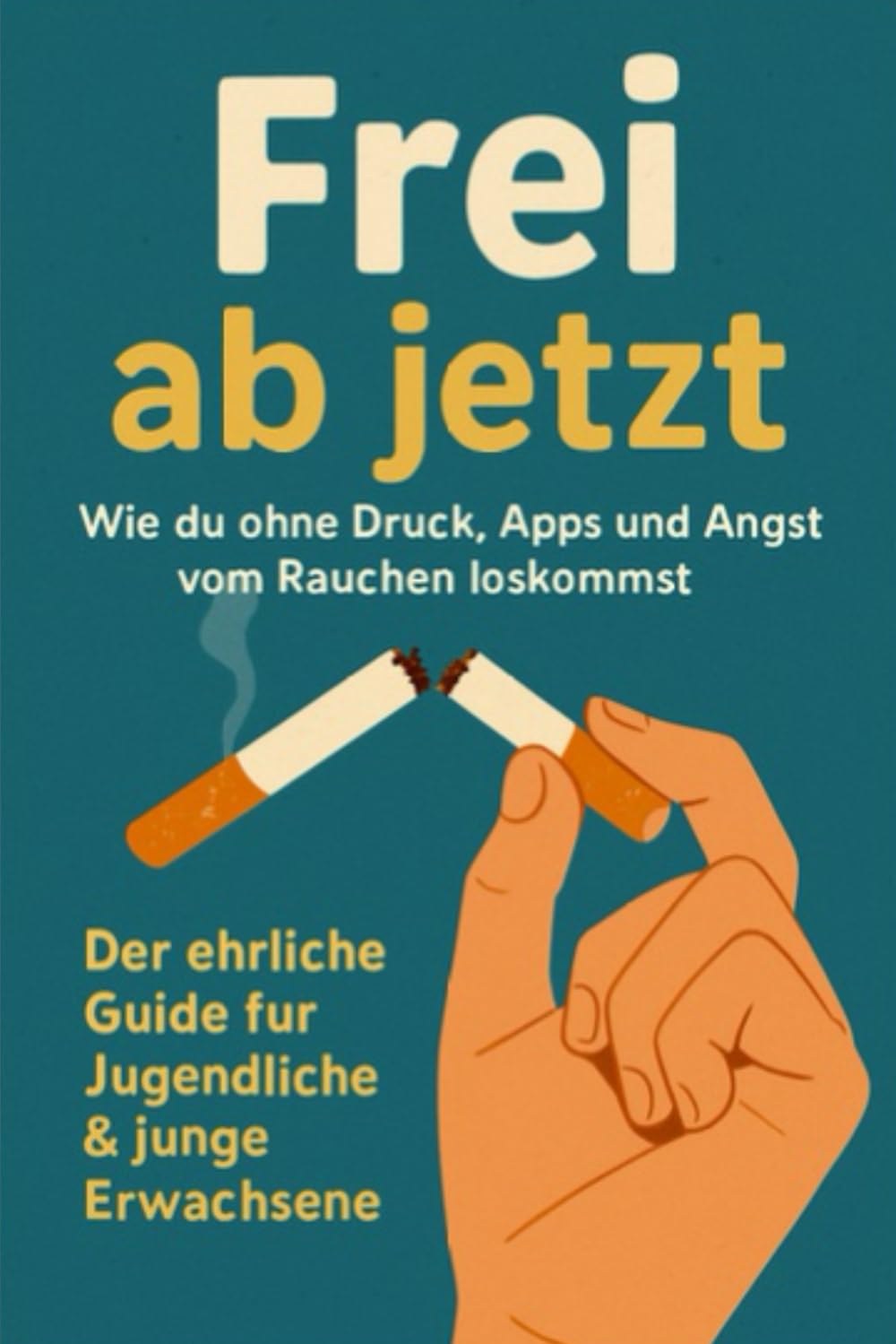 Frei ab jetzt: Wie du ohne Druck, Apps und Angst vom Rauchen loskommst