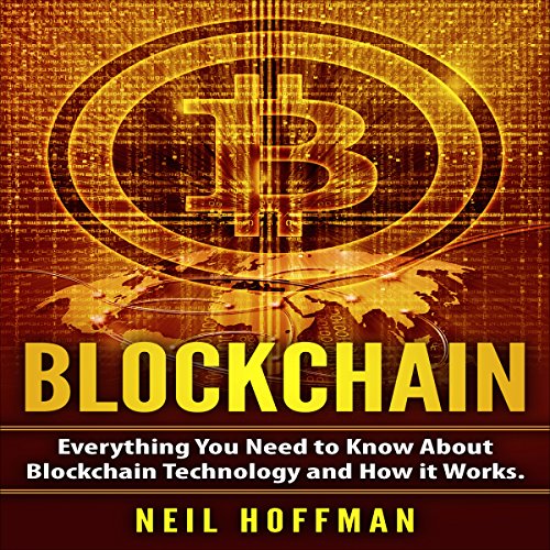 Blockchain: Everything You Need to Know about Blockchain Technology and