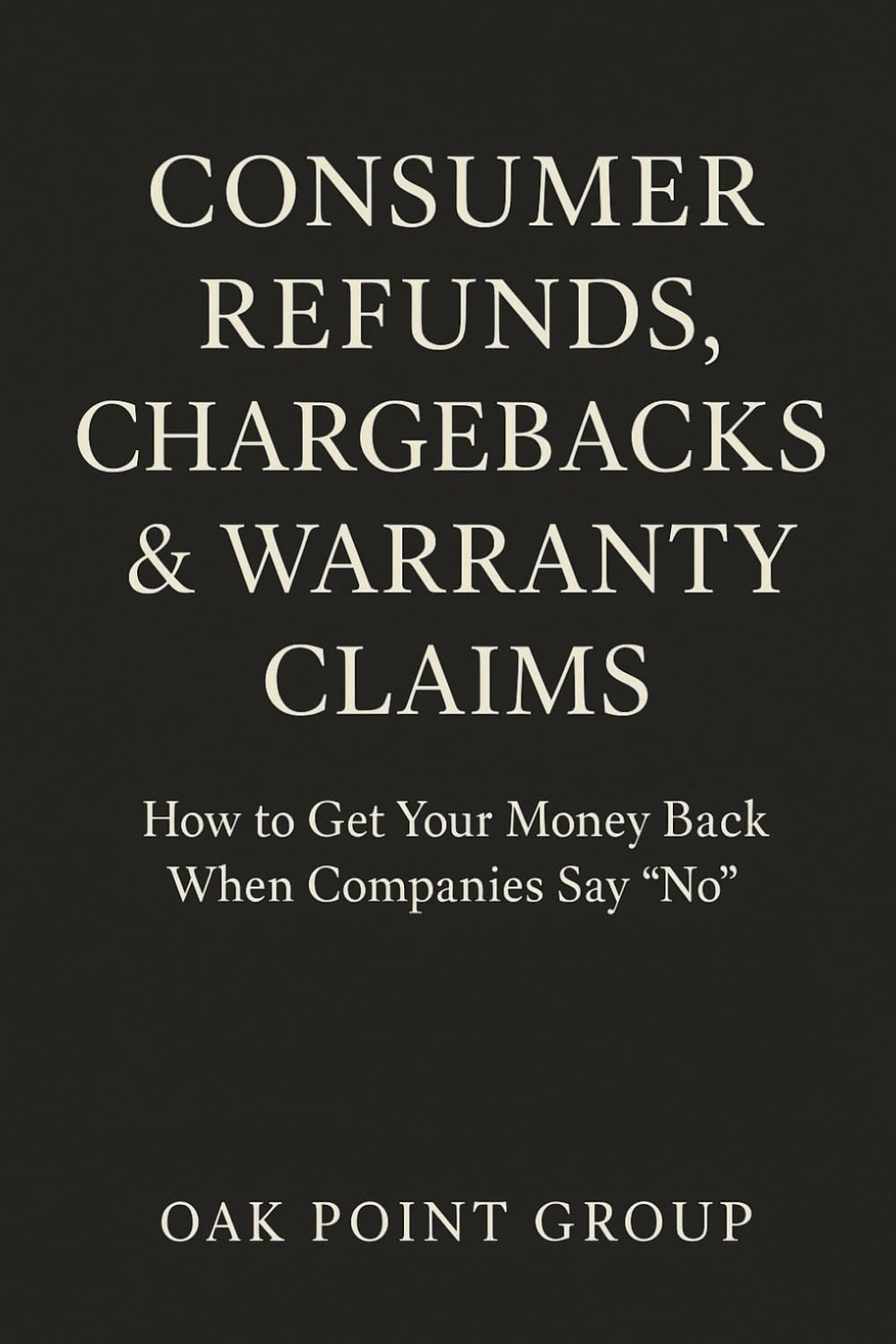 Consumer Refunds, Chargebacks & Warranty Claims: How to Get Your Money Back When Companies Say “No”—Without Lawyers, Endless Calls, or Giving Up