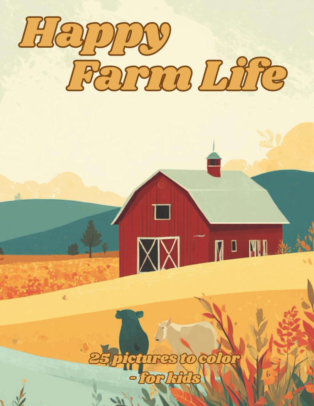 Happy Farm Life: farm coloring book for kids • barnyard animals coloring pages • farm life activity book • coloring book ages 6 to 9 • country farm ... book (Advanced Explorer Coloring Series)