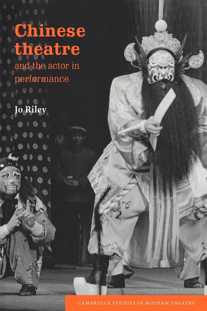 Chinese Theatre and the Actor in Performance by Jo Riley PAPERBACK 9780521035231