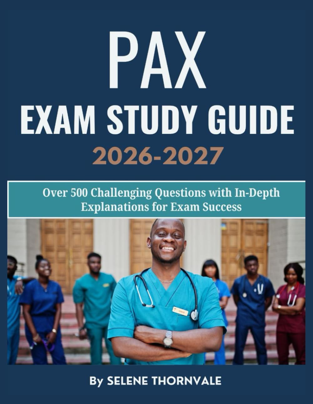 PAX Exam Study Guide 2026–2027: Over 500 Challenging Questions with In-Depth Explanations for Exam Success