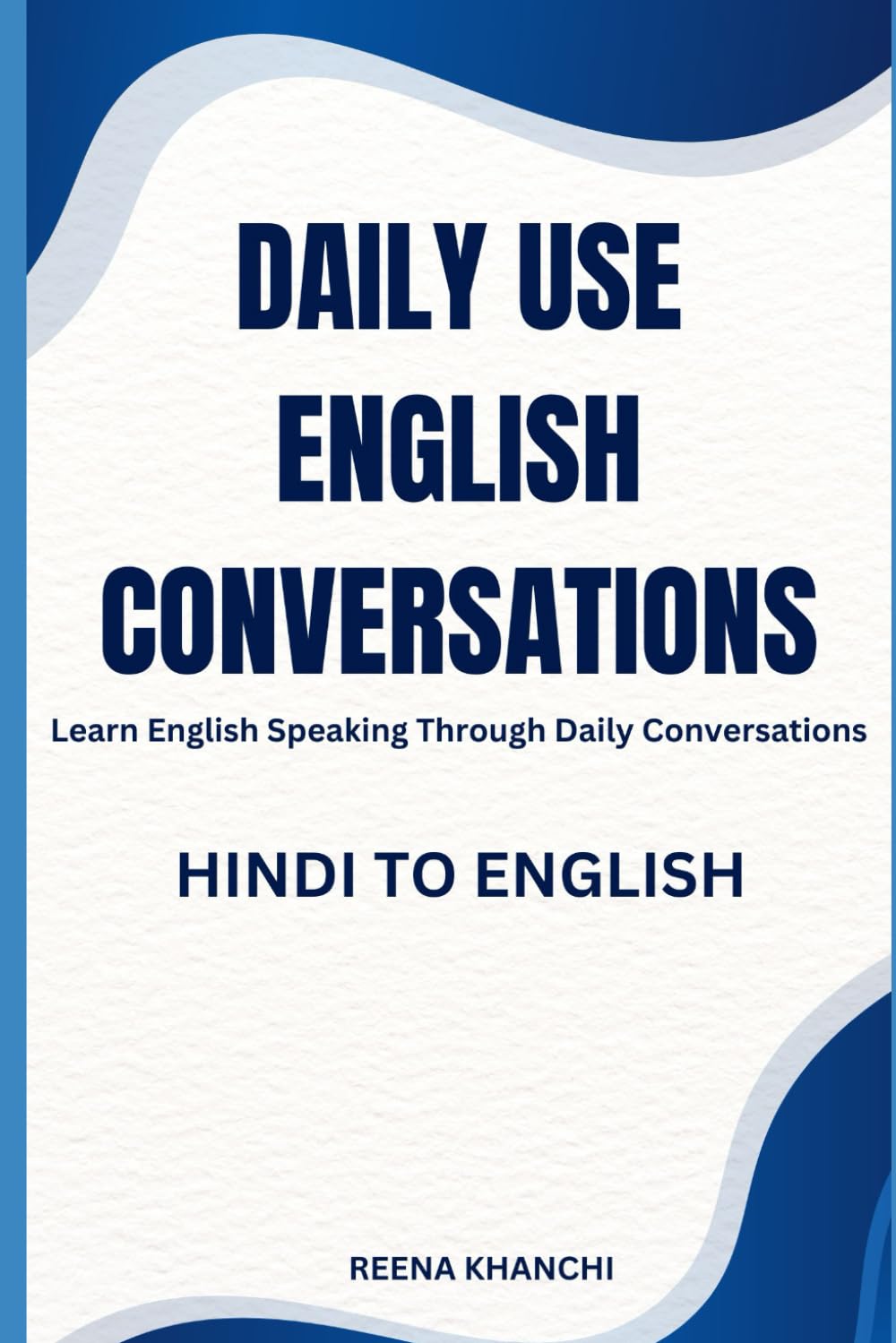 Daily Use English Conversations: Hindi to English Conversations for Beginners to Improve Speaking Skills