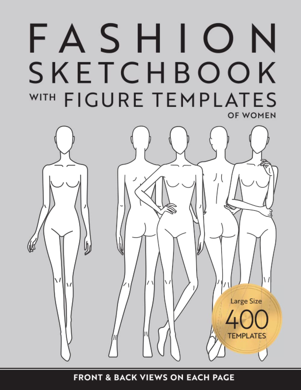 Fashion Sketchbook with Figure Templates of Women: Fashion Design Sketching Book with Large Human Female Figure Templates of Front & Back Views for