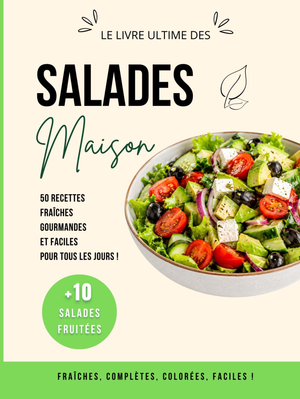 Salades Maison: + de 50 recettes fraîches, gourmandes et faciles pour tous les jours, salades complètes, légères, végétariennes et express, salades fruitées