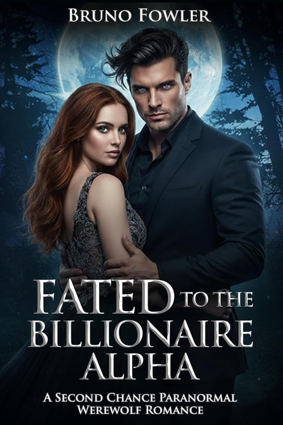 FATED TO THE BILLIONAIRE ALPHA: A Second Chance Paranormal Werewolf Romance