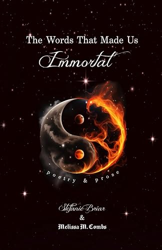 The Words That Made Us Immortal: poetry &amp; prose