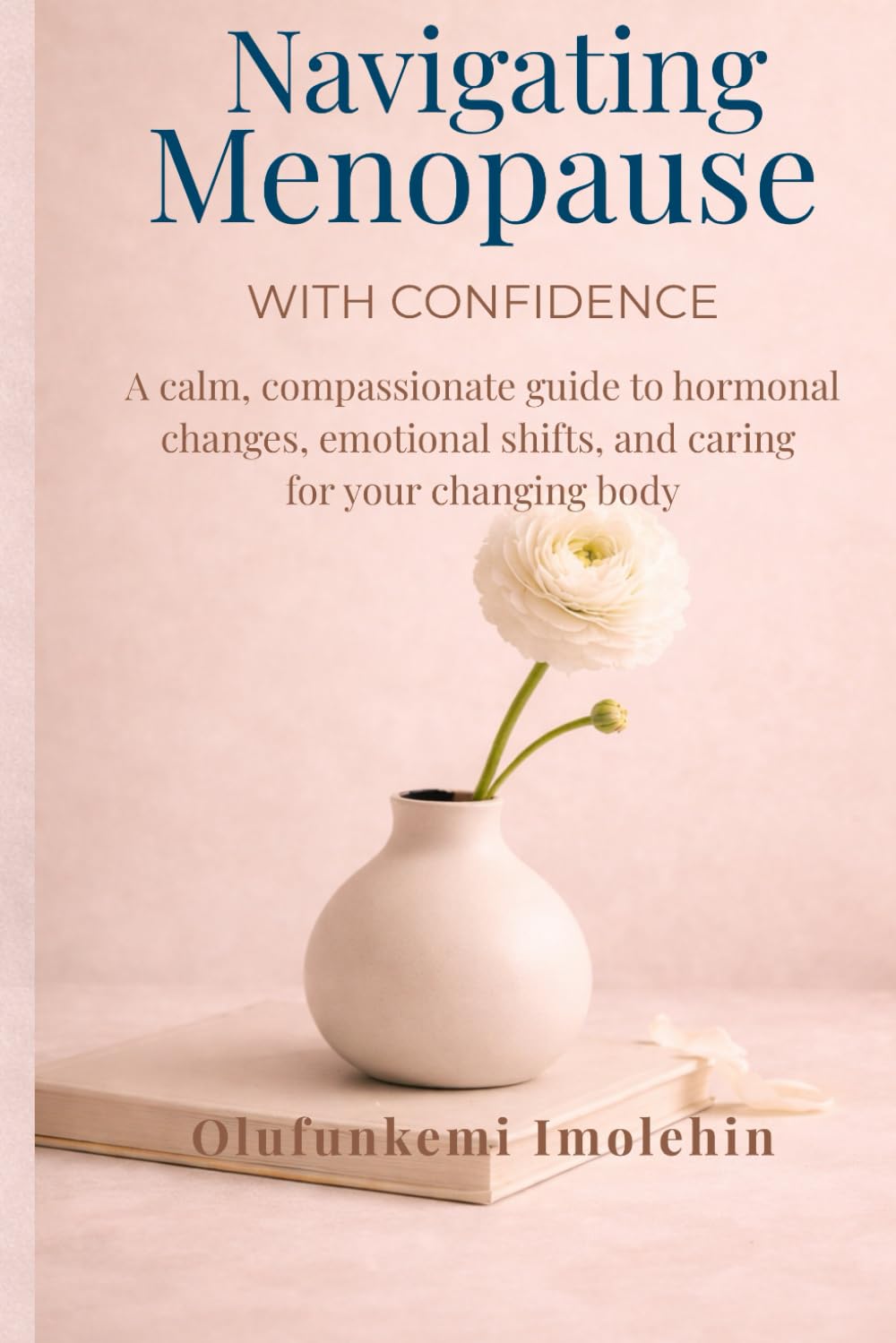 Navigating Menopause with Confidence: A Calm, Compassionate Guide To Homonal Changes