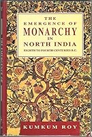 The Emergence of Monarchy in North India, Eighth-Fifth Centuries B.C.: As Reflected in the Brahmanical Tradition 0195634160 Book Cover