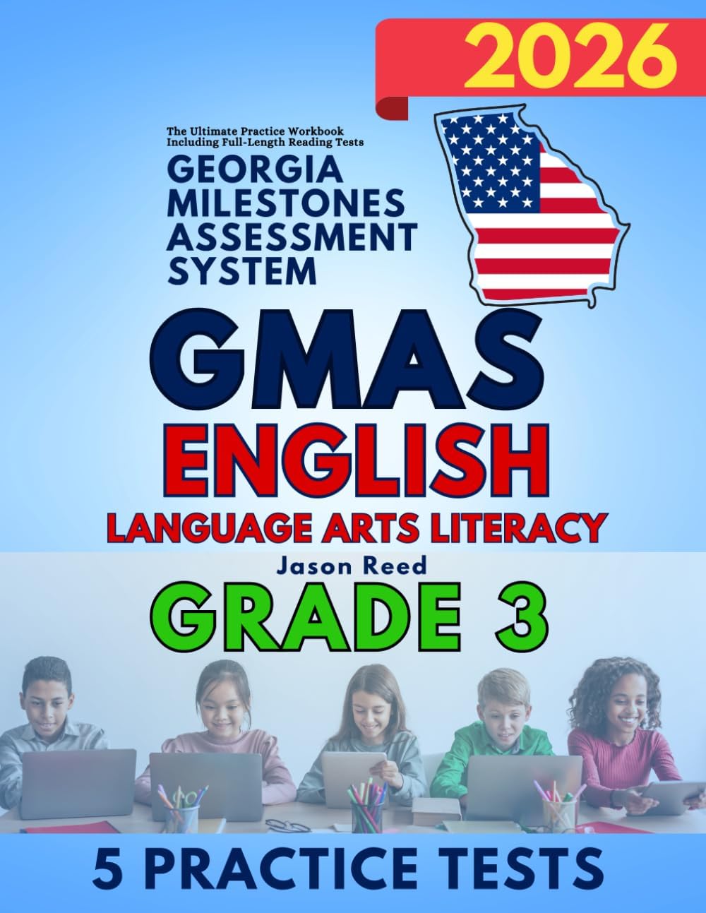 Georgia Milestones Assessment System (GMAS) Grade 3: English Language Arts Literacy (ELA): The Ultimate Test Prep Workbook Including Full-Length Reading Tests (GMAS Test Prep Grade 3)