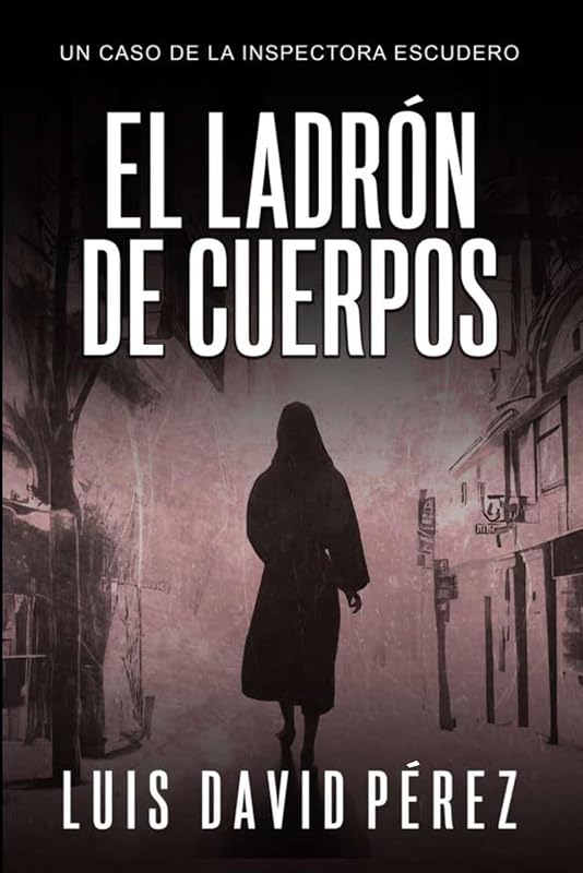 El ladrón de cuerpos (Inspectora Escudero. Novela policíaca negra de misterio y suspense.) (Spanish Edition)