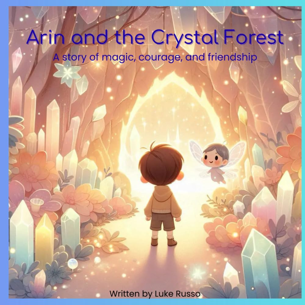 Arin and the Crystal Forest Arin and the Crystal Forest: A story of magic, courage, and friendship