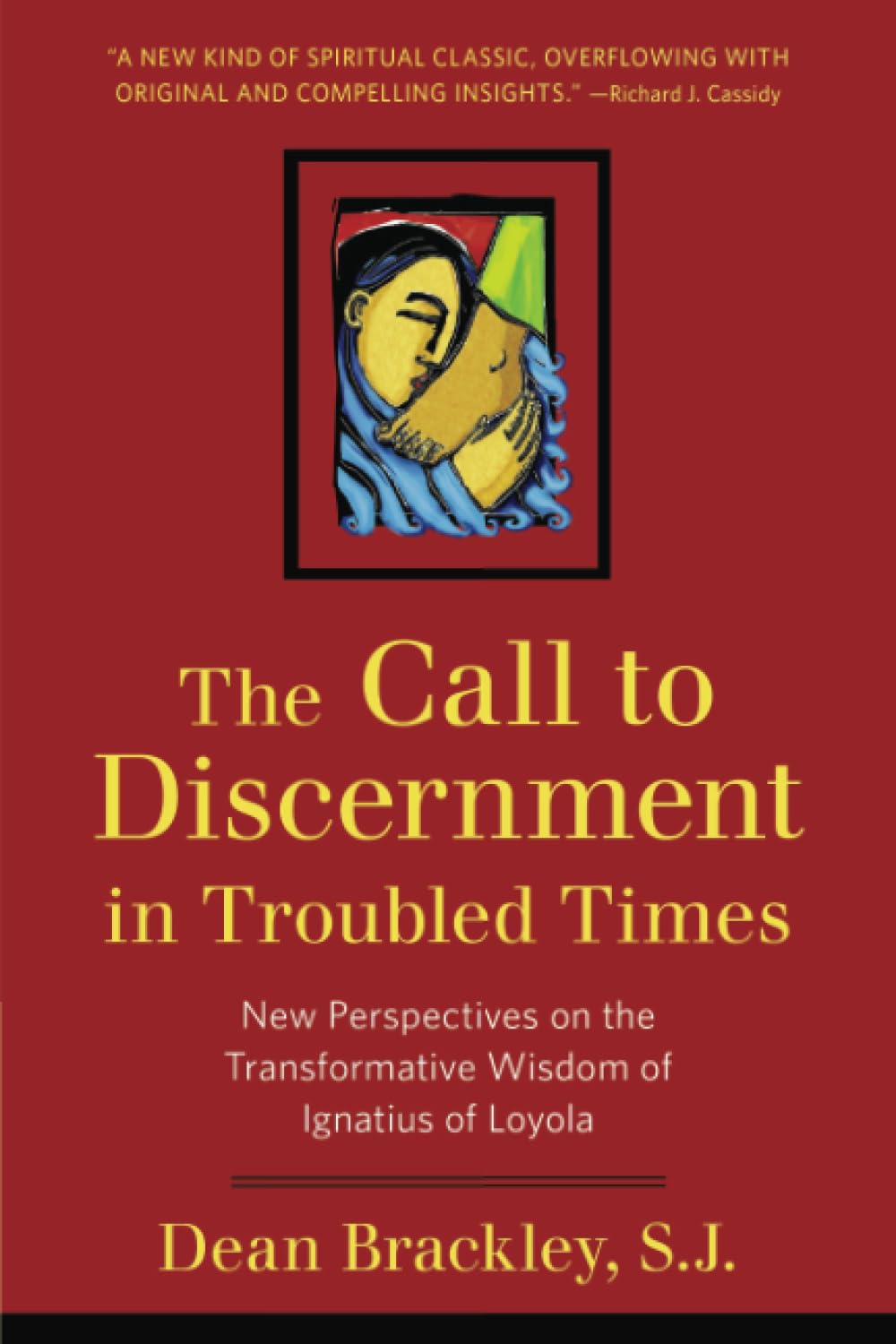 The Call to Discernment in Troubled Times: New Perspectives on the Transformative Wisdom of Ignatius of Loyola