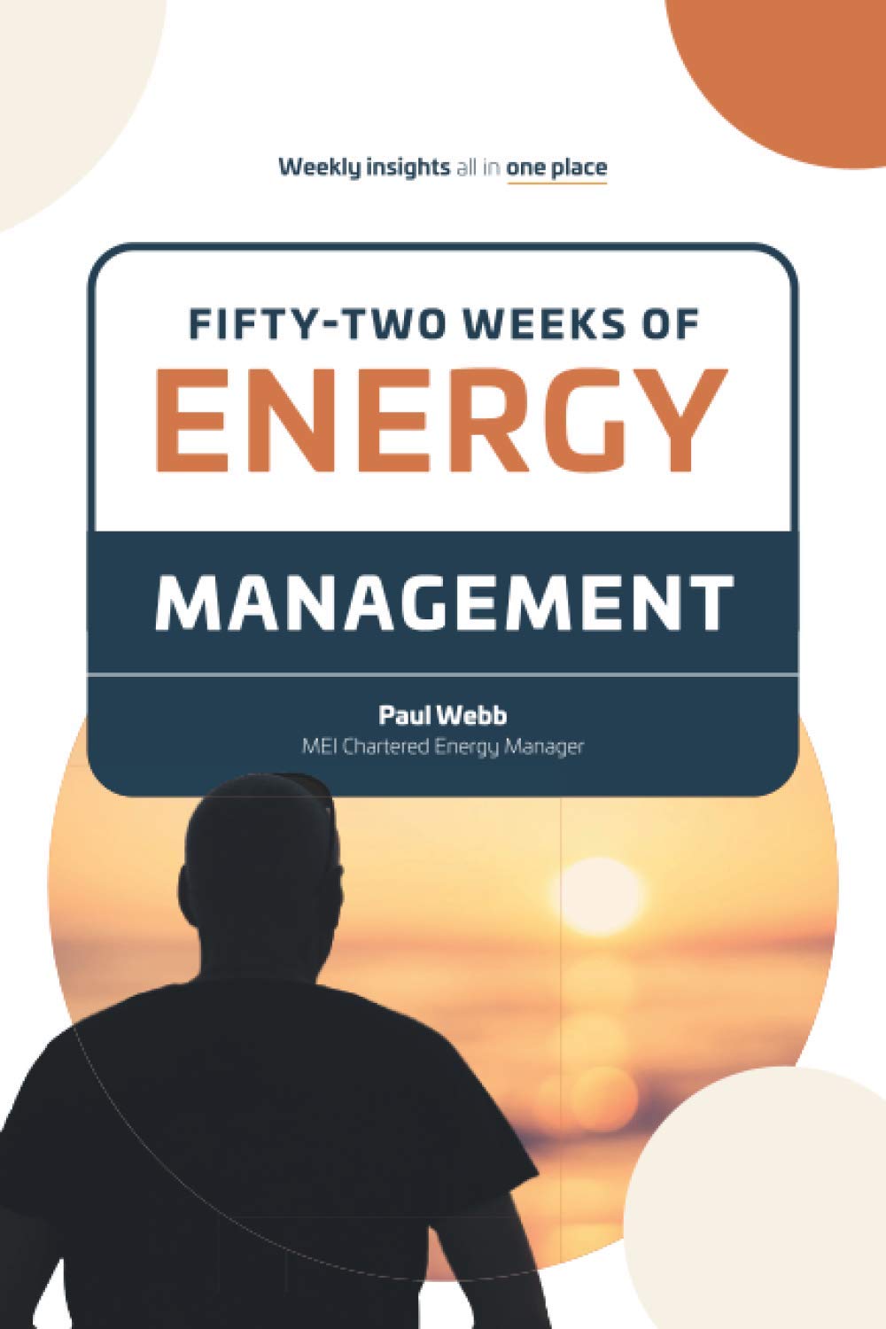 Fifty -Two Weeks of Energy Management: Energy Insights into the eyes and ears of an energy expert: 2
