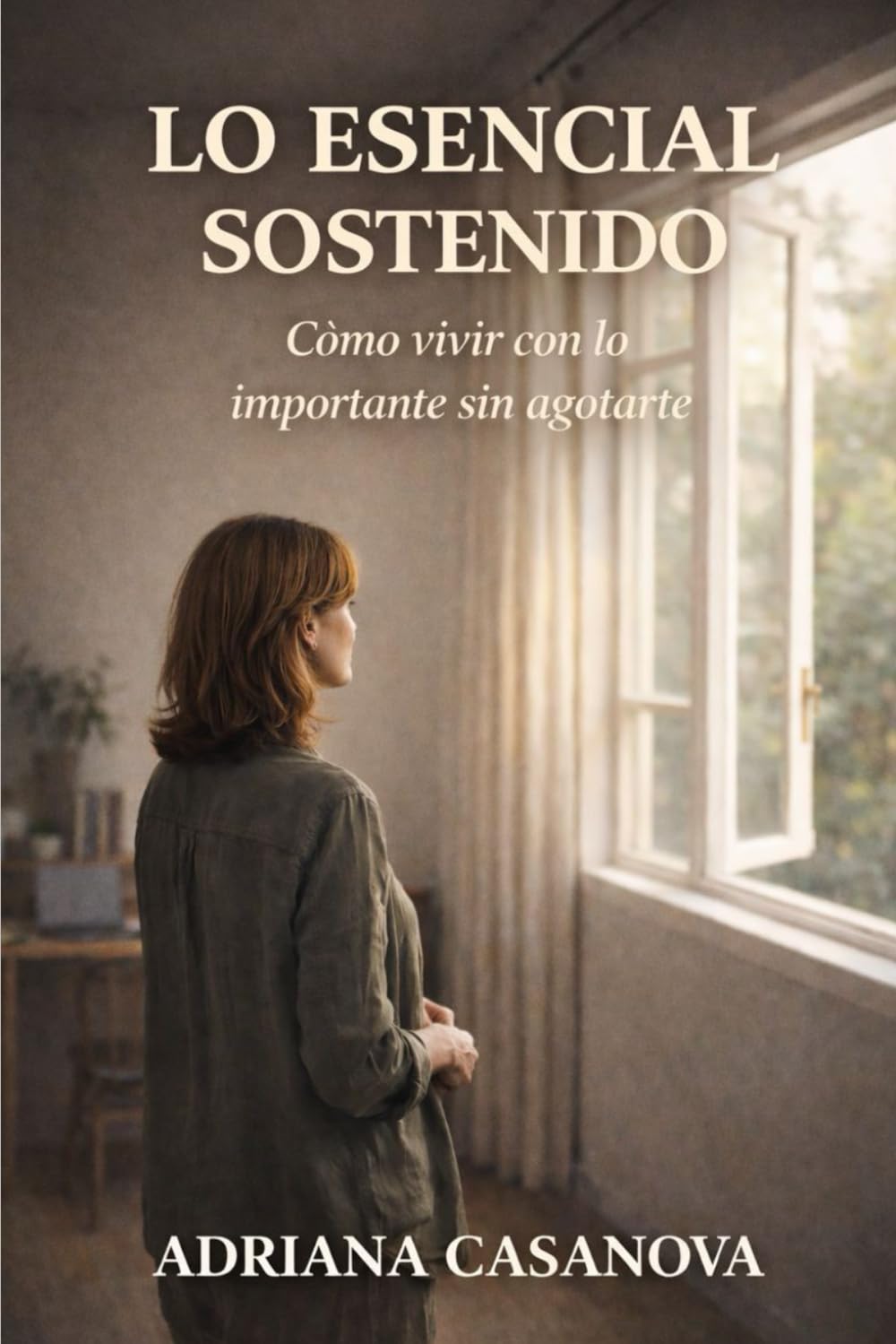 Lo esencial sostenido: Cómo vivir con lo importante sin agotarte (Trabajar sin agotarse. Una aproximación realista a la productividad personal)