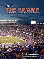 Into the Swamp: Four Years of Photographs Inside the Florida Gators Football Program B00B0WY2QU Book Cover