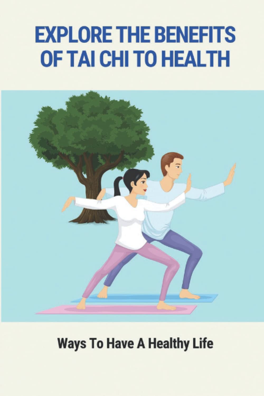 Explore The Benefits Of Tai Chi To Health: Ways To Have A Healthy Life