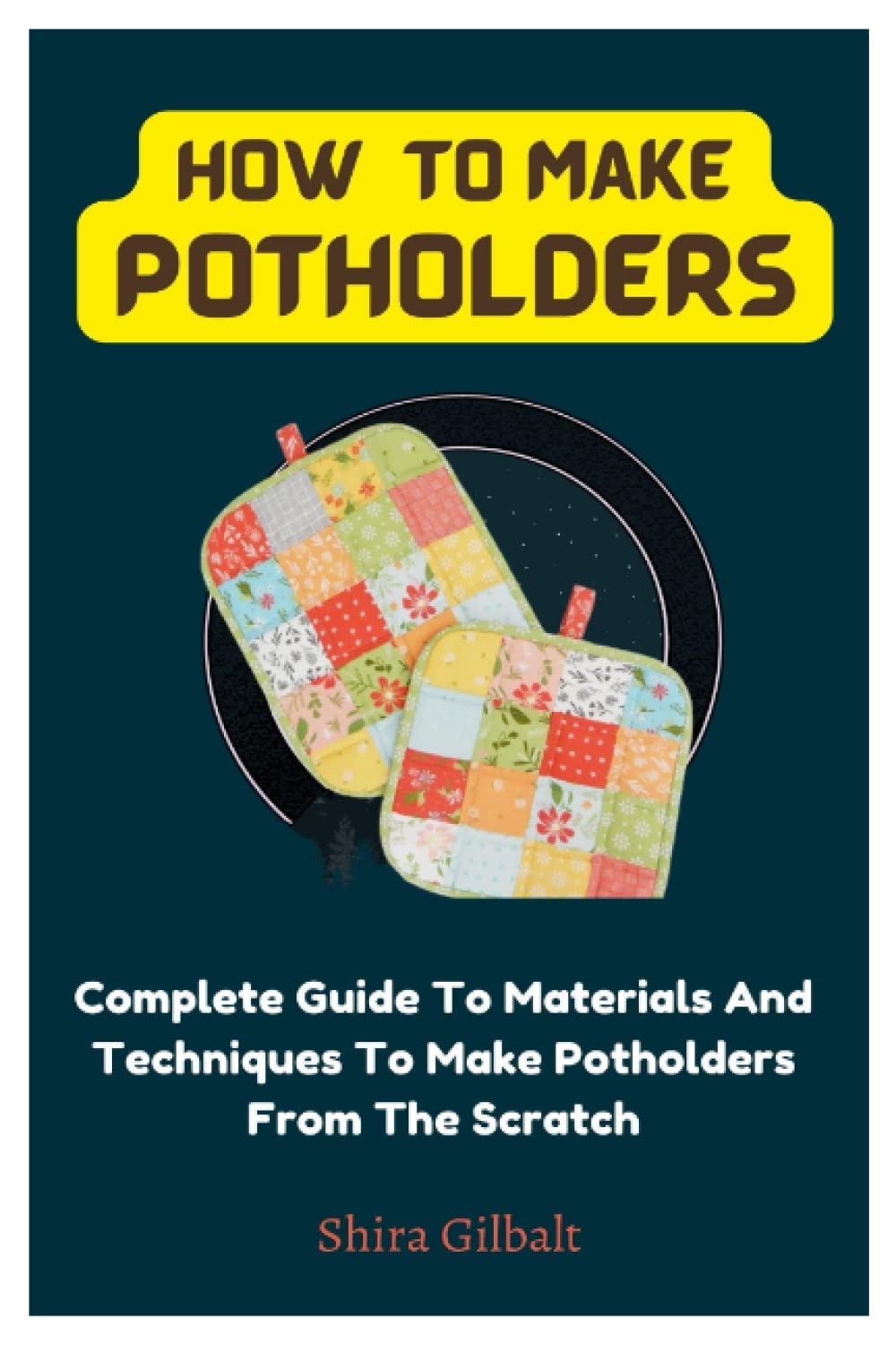 How To Make Potholders: Complete Guide To Materials And Techniques To Make Potholders From The Scratch