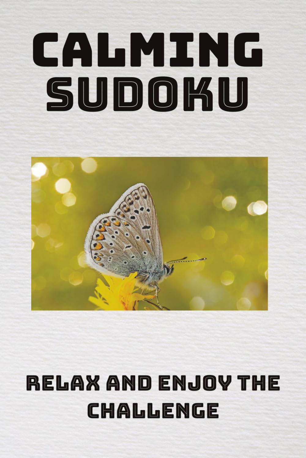 Calming Sudoku Puzzle Book: Sudoku Puzzles for Calming | Help Calm the mind, relax, and focus | 6x9 inches, 110 pages | 50+ puzzles | Solutions included