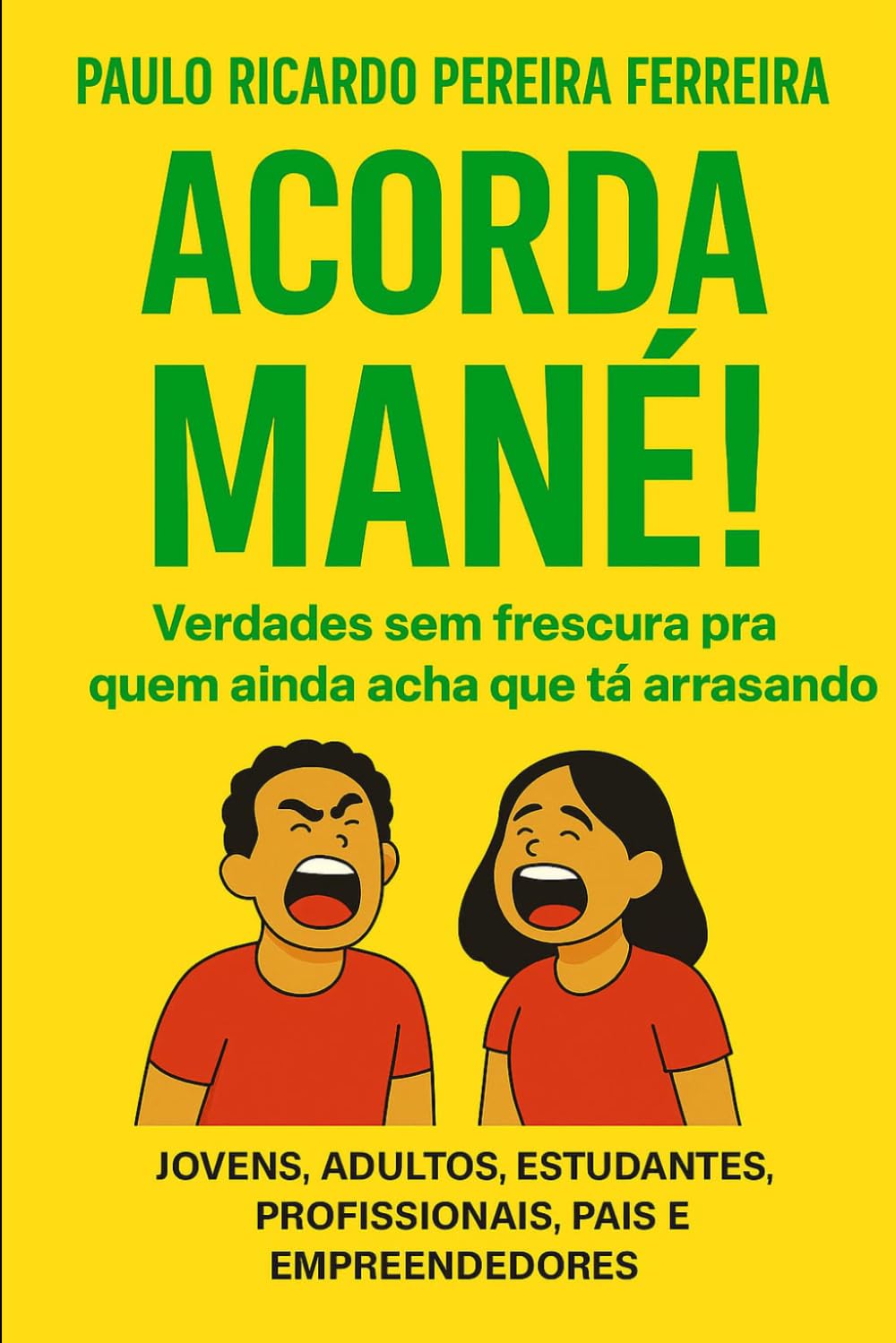 Acorda MANÉ!: Verdades sem frescura pra quem ainda acha que tá arrasando