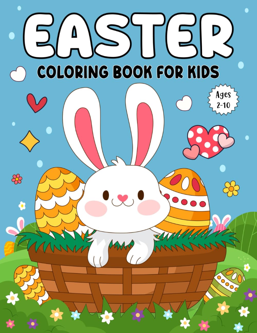 Easter Coloring Book for Kids: Bold and Easy Easter Coloring Book for Toddlers, Preschoolers and Young Children Ages 2 to 10 With Bunnies, Eggs, Chicks, Baskets, Flowers, and Spring Scenes