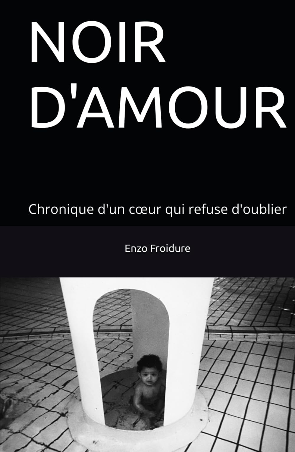 NOIR D'AMOUR: Chronique d'un cœur qui refuse d'oublier