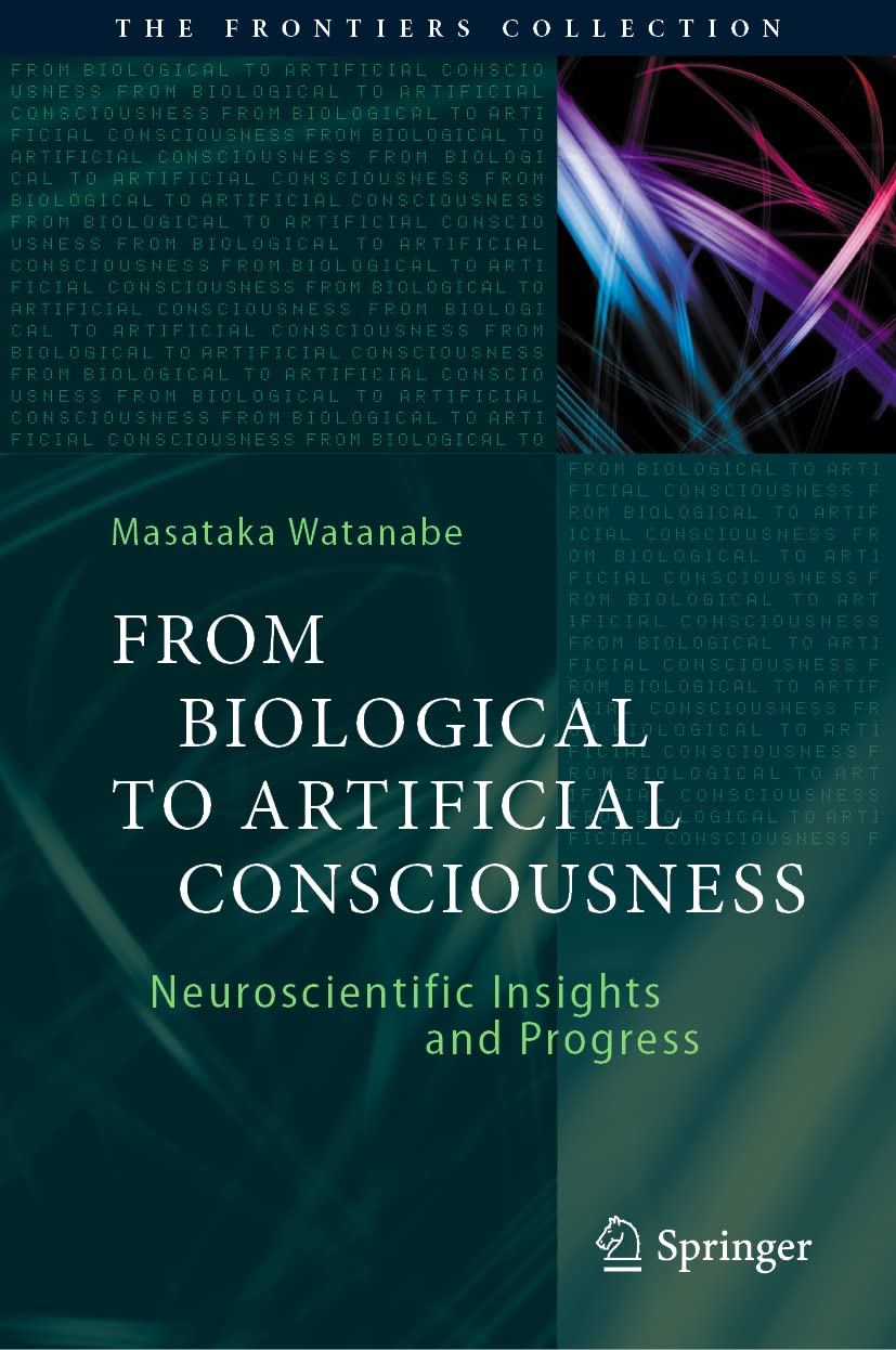Masataka Watanabe - Book - From Biological to Artificial Consciousness: Neuroscientific Insights and Progress