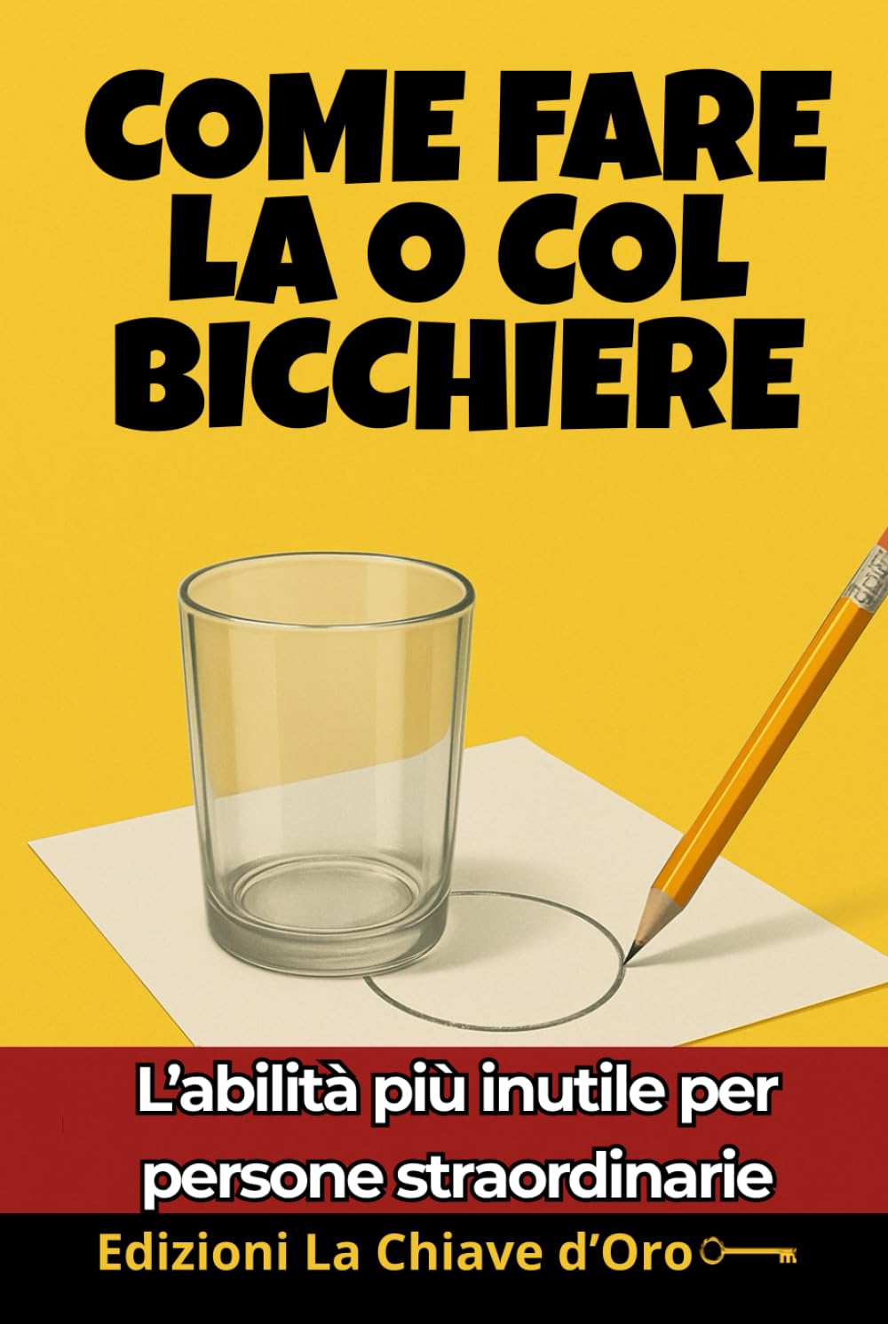 COME FARE LA O COL BICCHIERE: L’abilità più inutile per persone straordinarie