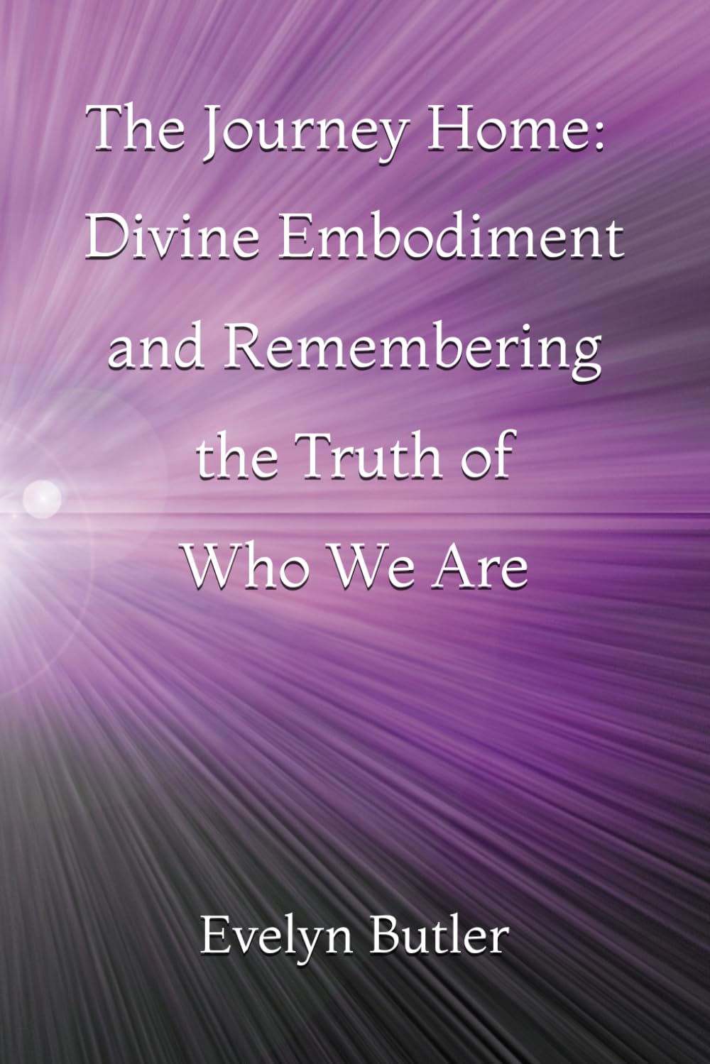 The Journey Home: Divine Embodiment and Remembering the Truth of Who We Are