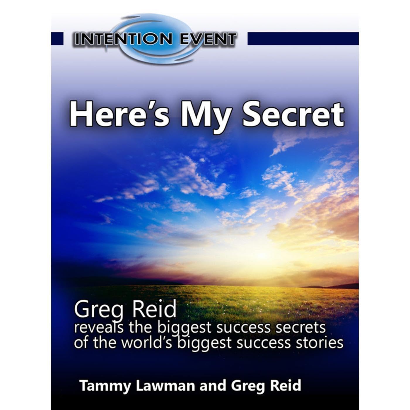 Here’s My Secret - Greg Reid Reveals the Biggest Success Secrets of the World’s Biggest Success Stories