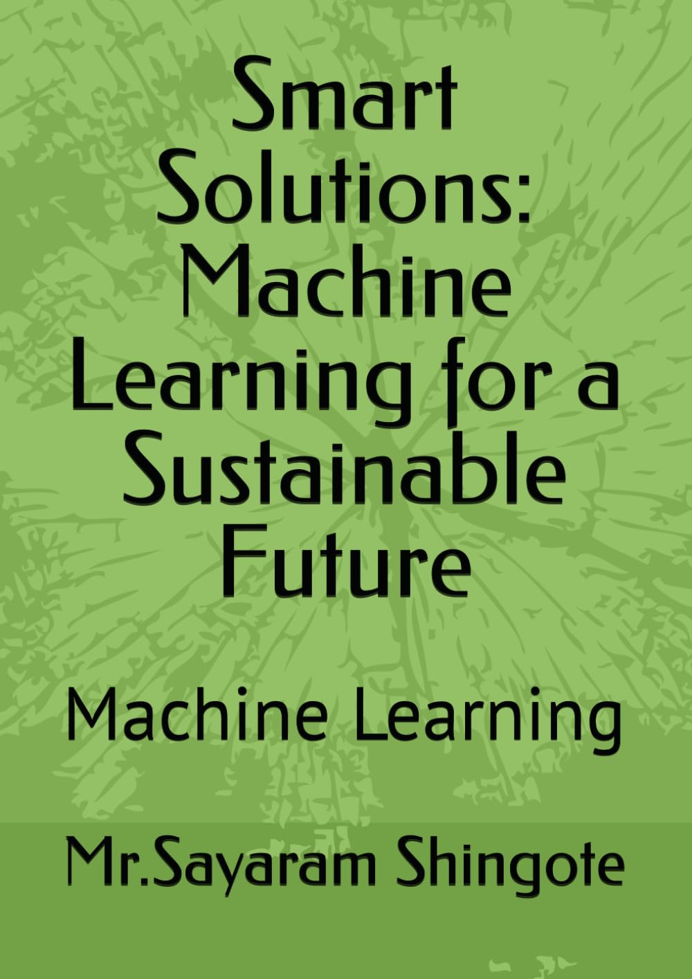 Smart Solutions: Machine Learning for a Sustainable Future: Machine Learning