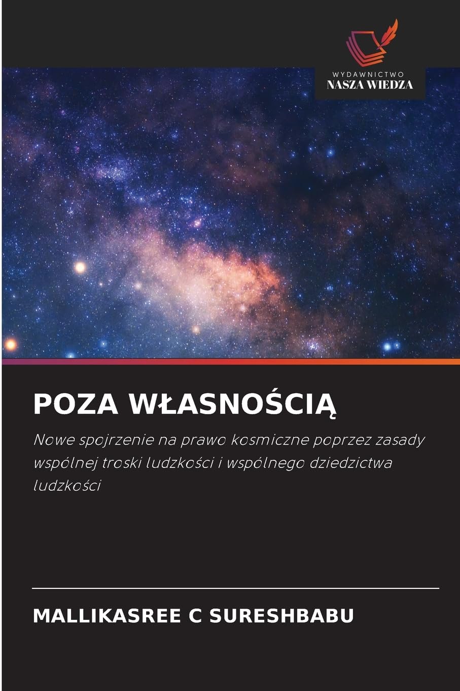 Poza WlasnoŚciĄ: Nowe spojrzenie na prawo kosmiczne poprzez zasady wspólnej troski ludzko¿ci i wspólnego dziedzictwa ludzko¿ci