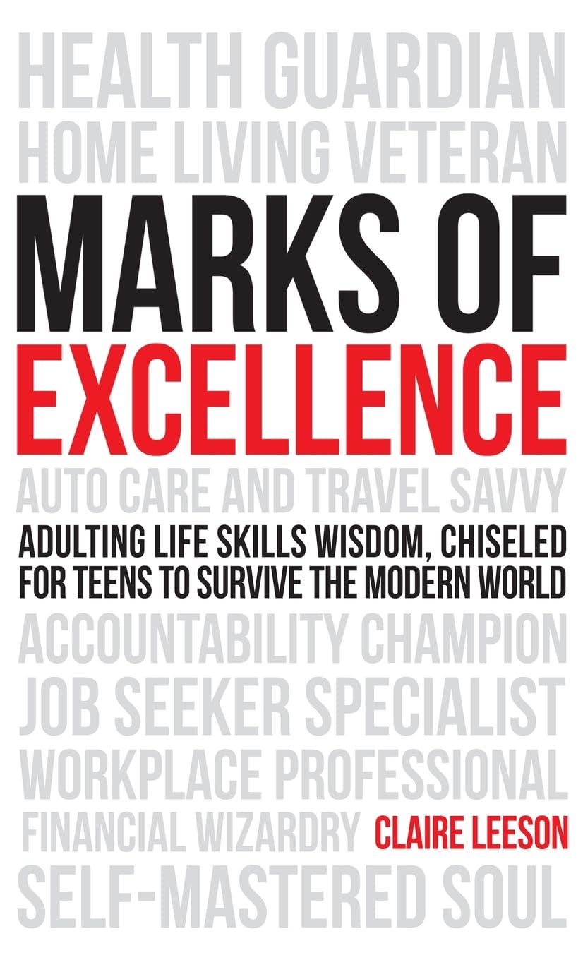 Marks of Excellence: Adulting Life Skills Wisdom, Chiseled for Teens to Survive the Modern World