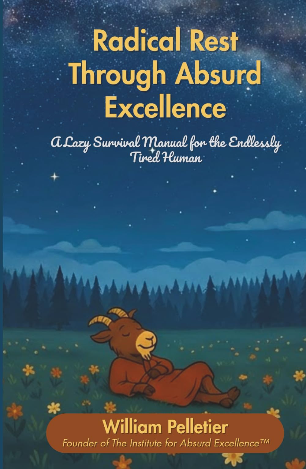 Radical Rest Through Absurd Excellence: A Lazy Survival Manual for the Endlessly Tired Human