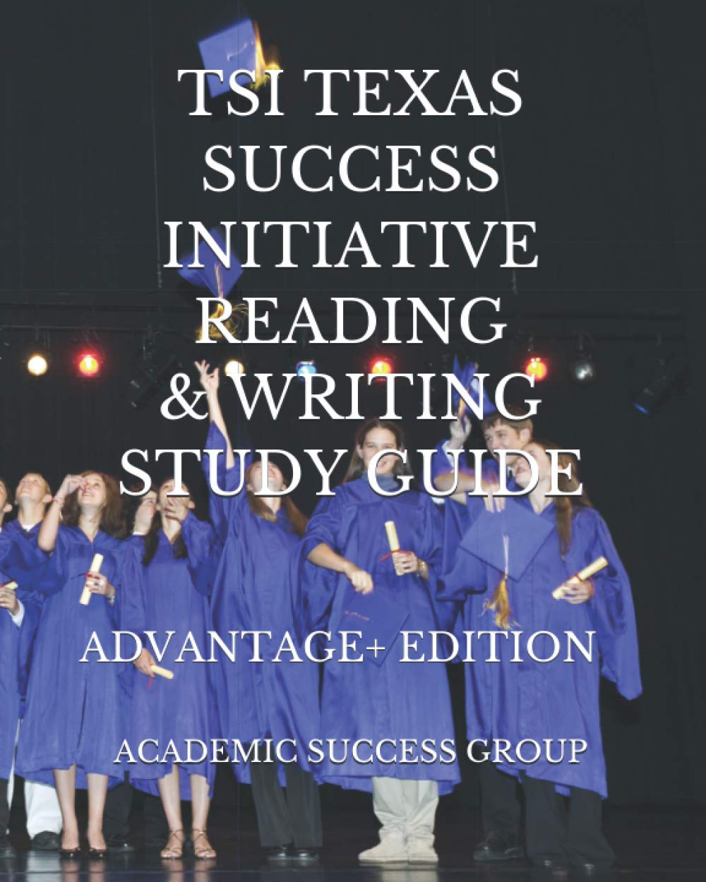 TSI Texas Success Initiative Reading & Writing Study Guide Advantage+ Edition (TSI Test Prep Study Guides Series)
