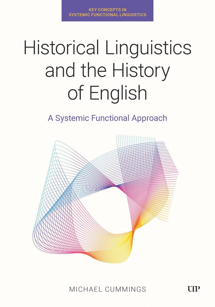 Historical Linguistics and the History of English: A Systemic Functional Approach (Key Concepts in Systemic Functional Linguistics)
