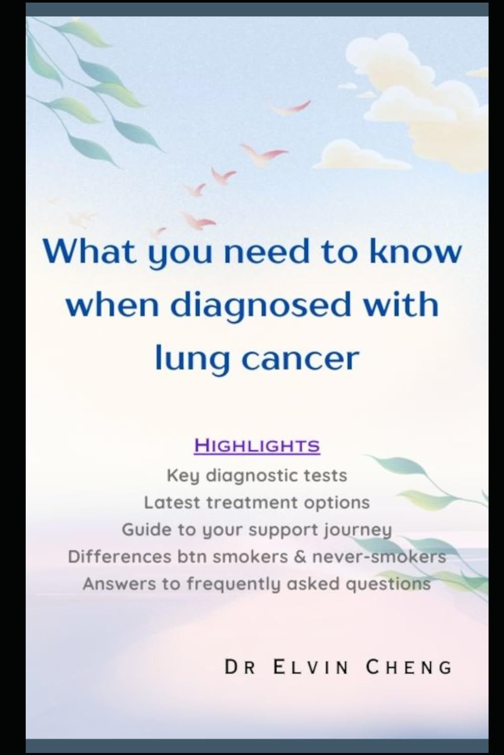 What you need to know when diagnosed with lung cancer: A Practical Guide to Understanding, Managing, and Living with Lung Cancer