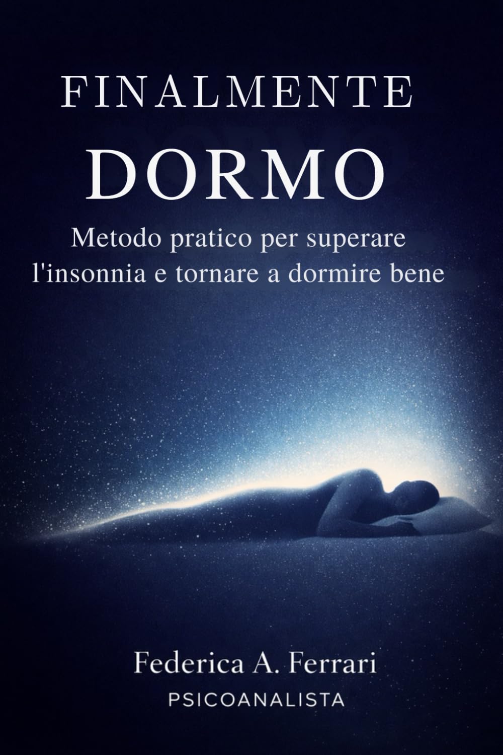 Finalmente dormo: Metodo pratico per superare l'insonnia e tornare a dormire bene