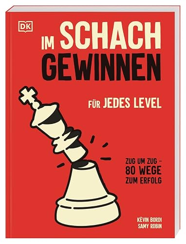 Im Schach gewinnen: Für jedes Level. Zug um Zug: 80 Wege zum Erfolg